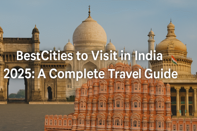 Best Cities to Visit in India in 2025: A Complete Travel Guide