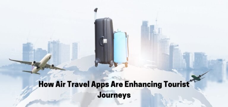 How Air Travel Apps Are Enhancing Tourist Journeys