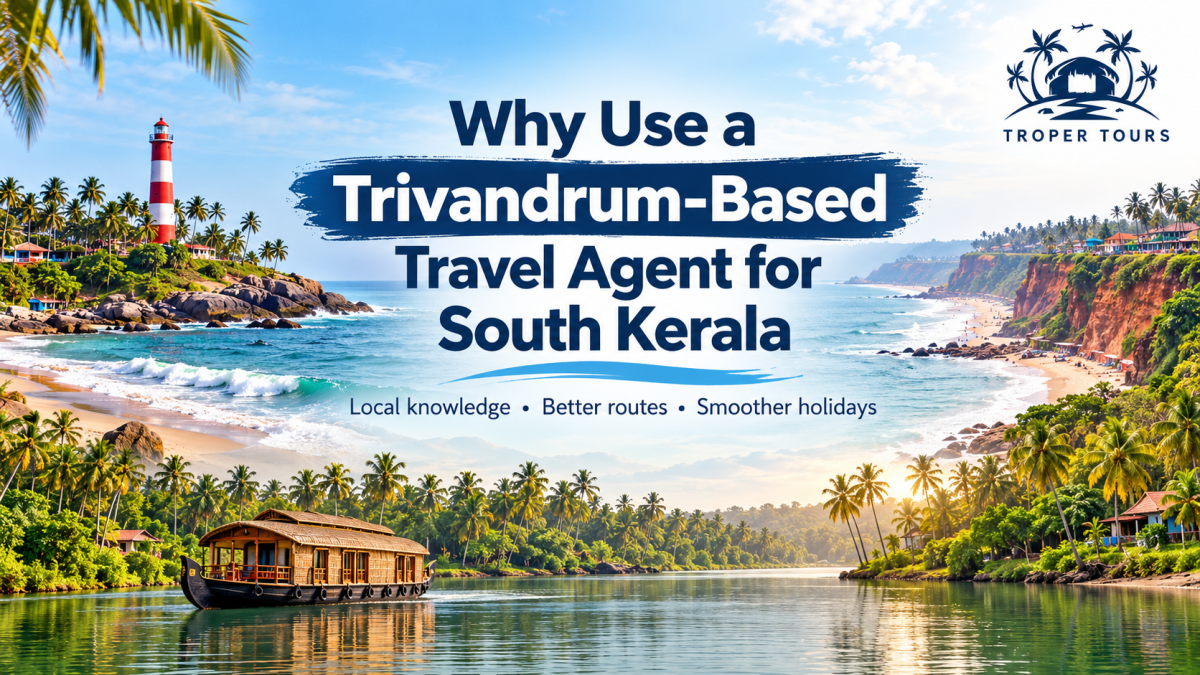 Why Use a Trivandrum Travel Agent for South Kerala? | Troper Tours